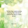 Helen Keller quote: “While they were saying among themselves it…”- at QuotesQuotesQuotes.com