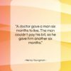 Henny Youngman quote: “A doctor gave a man six months…”- at QuotesQuotesQuotes.com