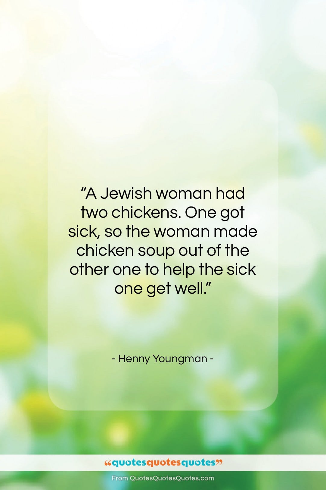 Henny Youngman quote: “A Jewish woman had two chickens. One…”- at QuotesQuotesQuotes.com