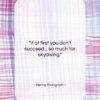 Henny Youngman quote: “If at first you don’t succeed… so…”- at QuotesQuotesQuotes.com