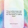 Henny Youngman quote: “If my mother knew I did this…”- at QuotesQuotesQuotes.com