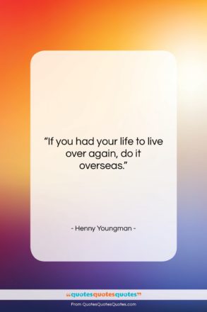 Henny Youngman quote: “If you had your life to live…”- at QuotesQuotesQuotes.com