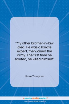Henny Youngman quote: “My other brother-in-law died. He was a…”- at QuotesQuotesQuotes.com