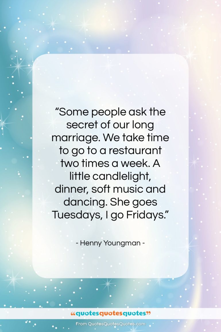 Henny Youngman quote: “Some people ask the secret of our…”- at QuotesQuotesQuotes.com