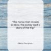 Henny Youngman quote: “The horse I bet on was so…”- at QuotesQuotesQuotes.com