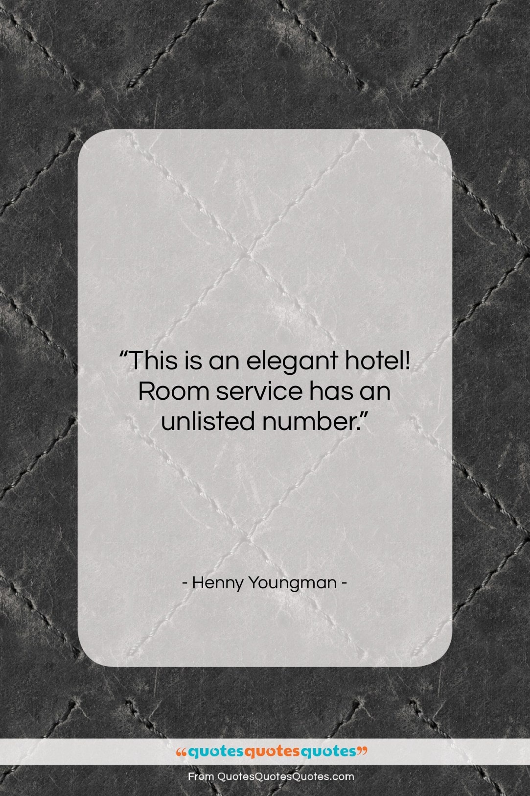 Henny Youngman quote: “This is an elegant hotel! Room service…”- at QuotesQuotesQuotes.com