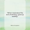 Henny Youngman quote: “When I read about the evils of…”- at QuotesQuotesQuotes.com