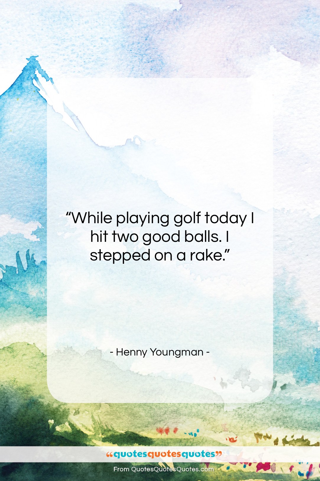 Henny Youngman quote: “While playing golf today I hit two…”- at QuotesQuotesQuotes.com