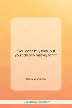 Henny Youngman quote: “You can’t buy love, but you can…”- at QuotesQuotesQuotes.com