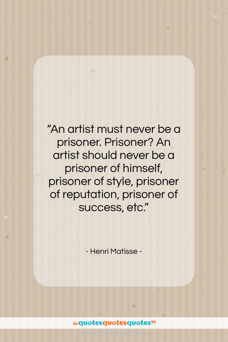 Henri Matisse quote: “An artist must never be a prisoner….”- at QuotesQuotesQuotes.com