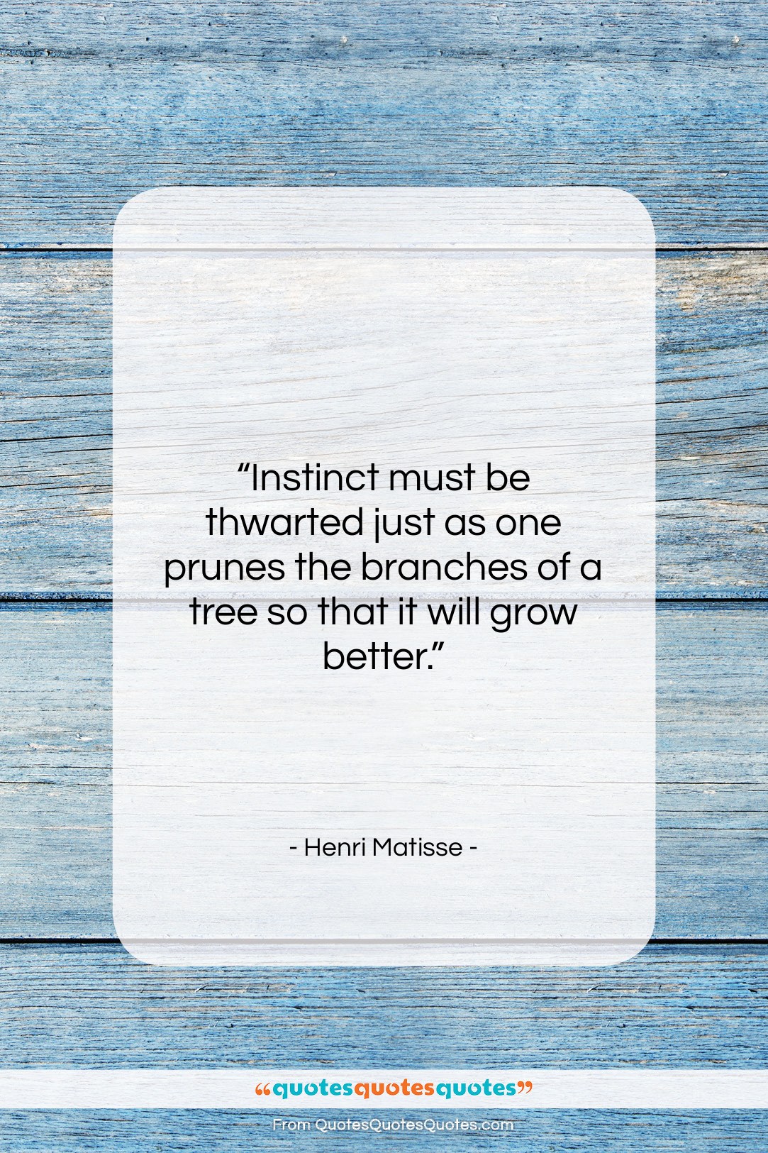 Henri Matisse quote: “Instinct must be thwarted just as one…”- at QuotesQuotesQuotes.com