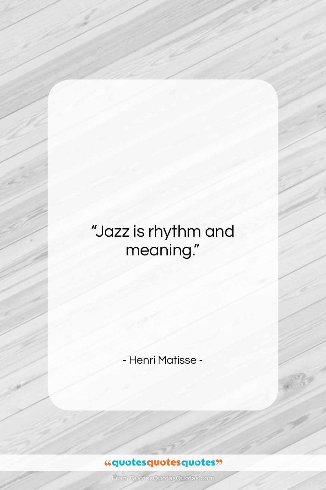 Henri Matisse quote: “Jazz is rhythm and meaning….”- at QuotesQuotesQuotes.com