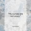 Henri Matisse quote: “My curves are not crazy…”- at QuotesQuotesQuotes.com