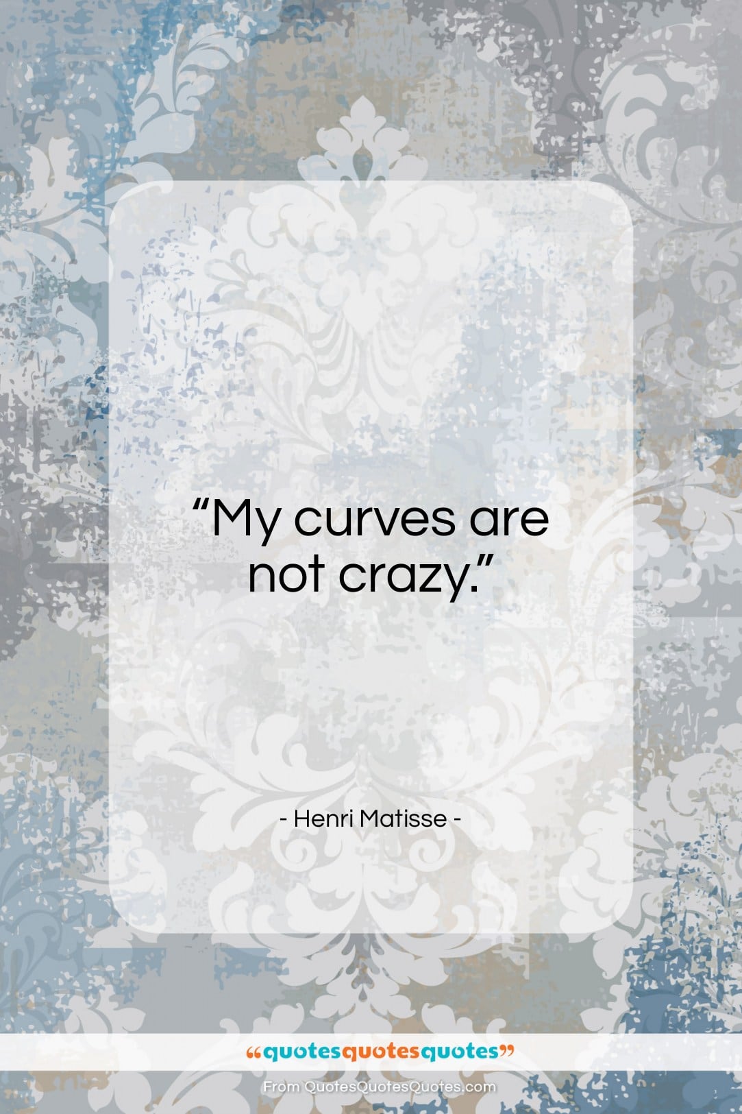 Henri Matisse quote: “My curves are not crazy…”- at QuotesQuotesQuotes.com
