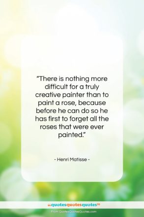 Henri Matisse quote: “There is nothing more difficult for a…”- at QuotesQuotesQuotes.com