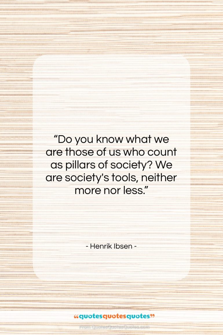 Henrik Ibsen quote: “Do you know what we are those…”- at QuotesQuotesQuotes.com