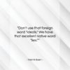 Henrik Ibsen quote: “Don’t use that foreign word “ideals.” We…”- at QuotesQuotesQuotes.com