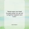 Henrik Ibsen quote: “Never wear your best trousers when you…”- at QuotesQuotesQuotes.com