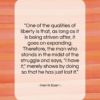 Henrik Ibsen quote: “One of the qualities of liberty is…”- at QuotesQuotesQuotes.com