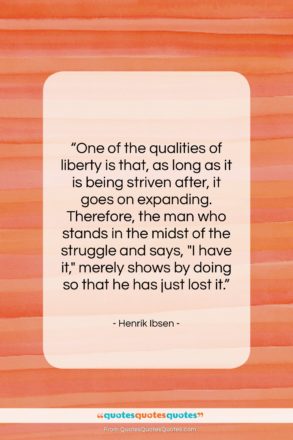 Henrik Ibsen quote: “One of the qualities of liberty is…”- at QuotesQuotesQuotes.com