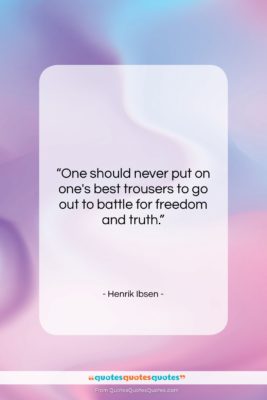 Henrik Ibsen quote: “One should never put on one’s best…”- at QuotesQuotesQuotes.com