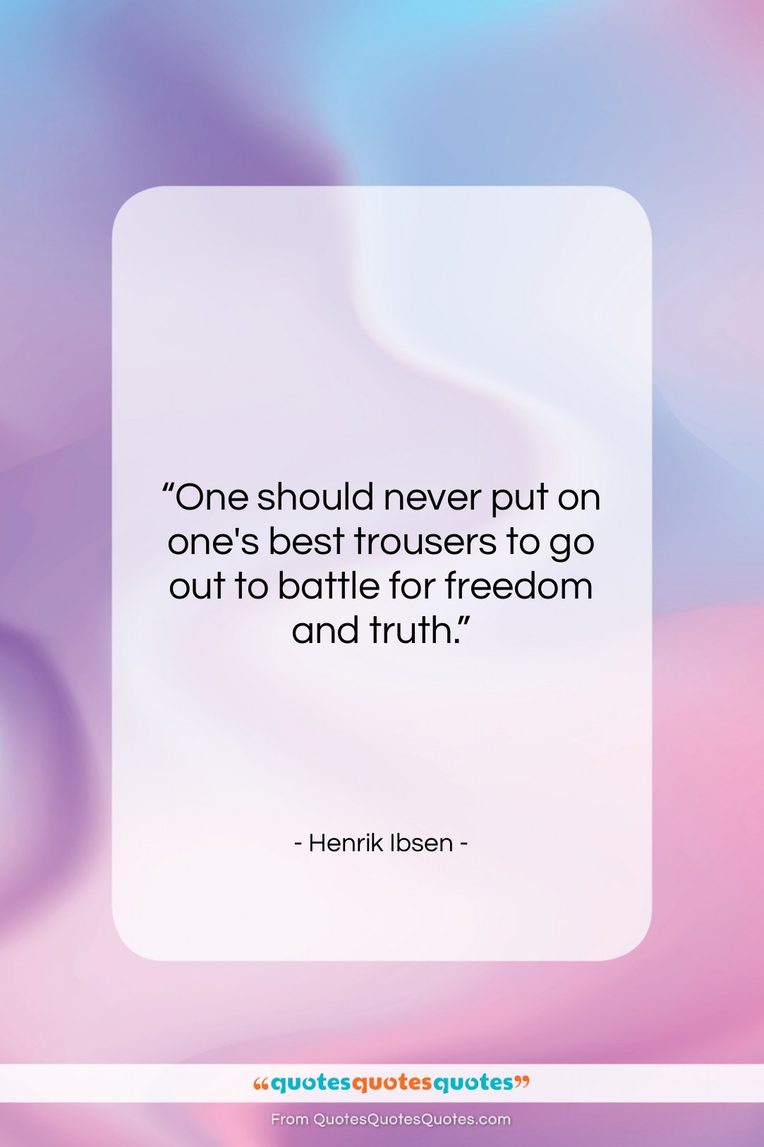 Henrik Ibsen quote: “One should never put on one’s best…”- at QuotesQuotesQuotes.com