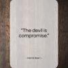 Henrik Ibsen quote: “The devil is compromise…”- at QuotesQuotesQuotes.com