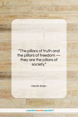 Henrik Ibsen quote: “The pillars of truth and the pillars…”- at QuotesQuotesQuotes.com