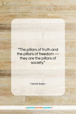 Henrik Ibsen quote: “The pillars of truth and the pillars…”- at QuotesQuotesQuotes.com
