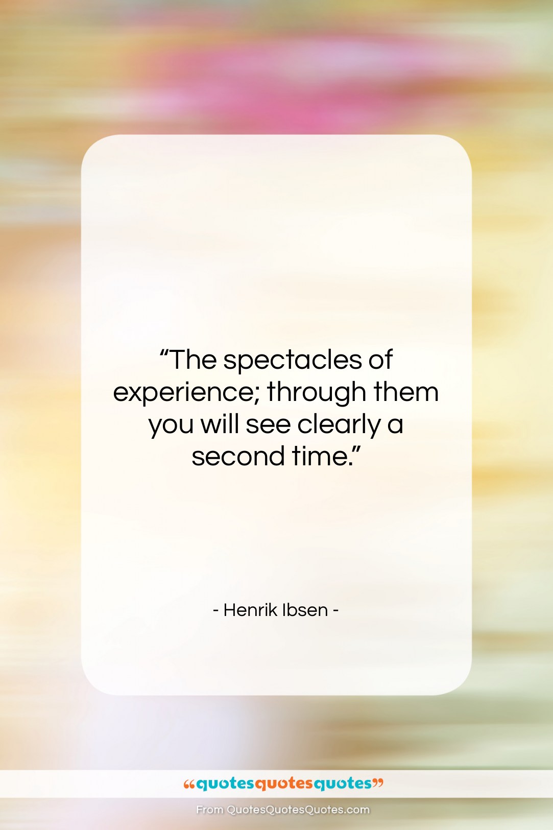 Henrik Ibsen quote: “The spectacles of experience; through them you…”- at QuotesQuotesQuotes.com
