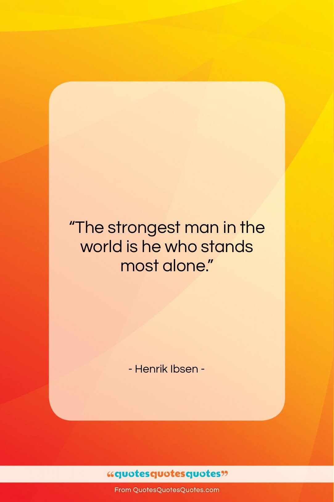 Henrik Ibsen quote: “The strongest man in the world is…”- at QuotesQuotesQuotes.com