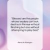 Henry A. Kissinger quote: “Blessed are the people whose leaders can…”- at QuotesQuotesQuotes.com