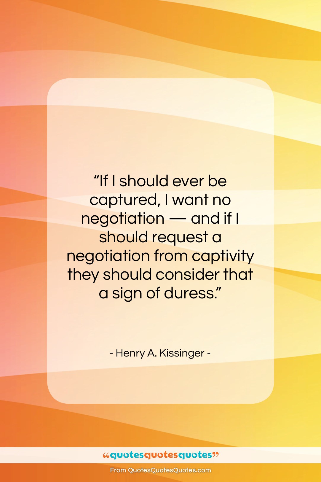 Henry A. Kissinger quote: “If I should ever be captured, I…”- at QuotesQuotesQuotes.com