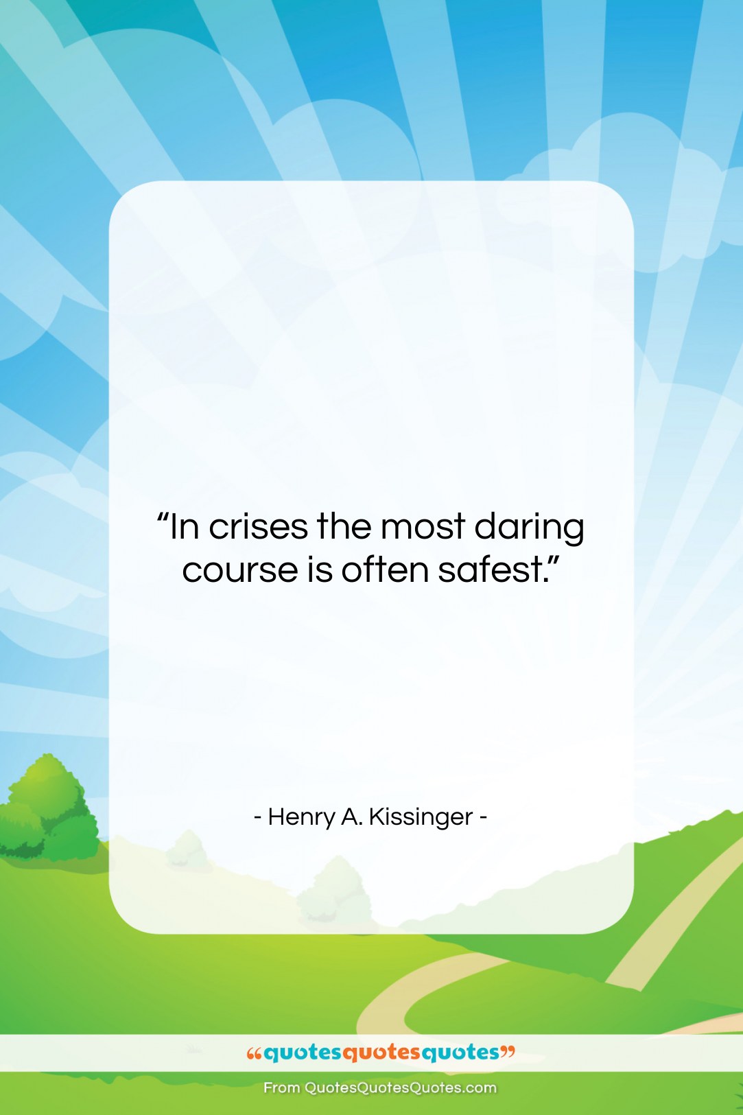 Henry A. Kissinger quote: “In crises the most daring course is…”- at QuotesQuotesQuotes.com
