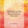 Henry A. Kissinger quote: “Moderation is a virtue only in those…”- at QuotesQuotesQuotes.com