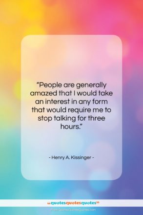 Henry A. Kissinger quote: “People are generally amazed that I would…”- at QuotesQuotesQuotes.com
