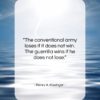 Henry A. Kissinger quote: “The conventional army loses if it does…”- at QuotesQuotesQuotes.com