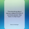 Henry A. Kissinger quote: “The nice thing about being a celebrity…”- at QuotesQuotesQuotes.com