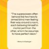 Henry A. Kissinger quote: “The superpowers often behave like two heavily…”- at QuotesQuotesQuotes.com