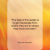 Henry A. Kissinger quote: “The task of the leader is to…”- at QuotesQuotesQuotes.com