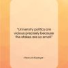 Henry A. Kissinger quote: “University politics are vicious precisely because the…”- at QuotesQuotesQuotes.com