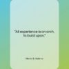 Henry B. Adams quote: “All experience is an arch, to build…”- at QuotesQuotesQuotes.com