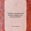 Henry B. Adams quote: “At best, the renewal of broken relations…”- at QuotesQuotesQuotes.com