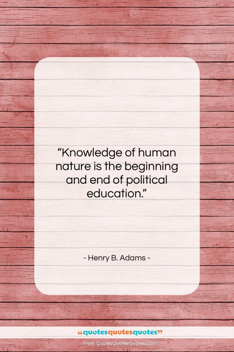 Henry B. Adams quote: “Knowledge of human nature is the beginning…”- at QuotesQuotesQuotes.com