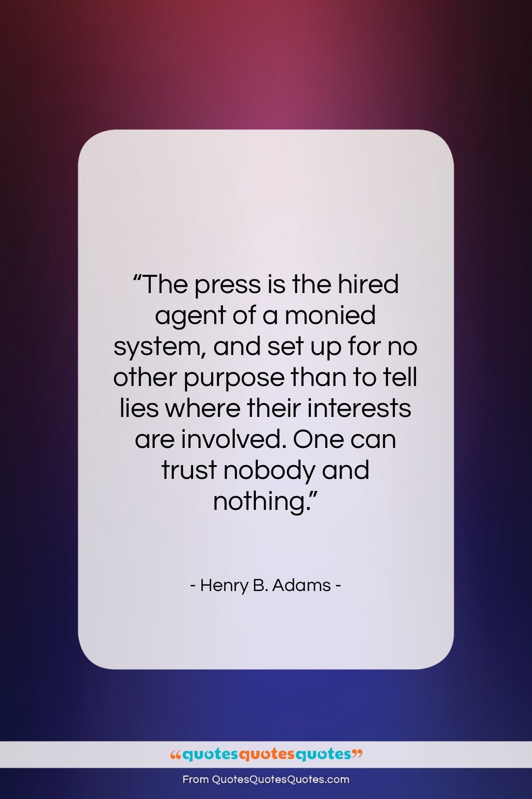 Henry B. Adams quote: “The press is the hired agent of…”- at QuotesQuotesQuotes.com