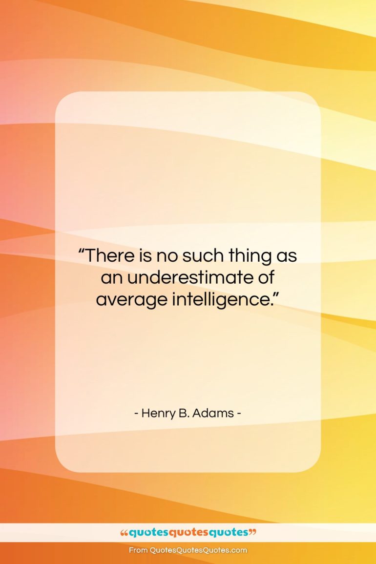 Henry B. Adams quote: “There is no such thing as an…”- at QuotesQuotesQuotes.com