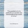 Henry Bolingbroke quote: “The greatest art of a politician is…”- at QuotesQuotesQuotes.com