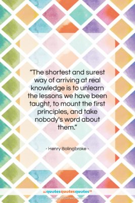Henry Bolingbroke quote: “The shortest and surest way of arriving…”- at QuotesQuotesQuotes.com