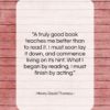 Henry David Thoreau quote: “A truly good book teaches me better…”- at QuotesQuotesQuotes.com