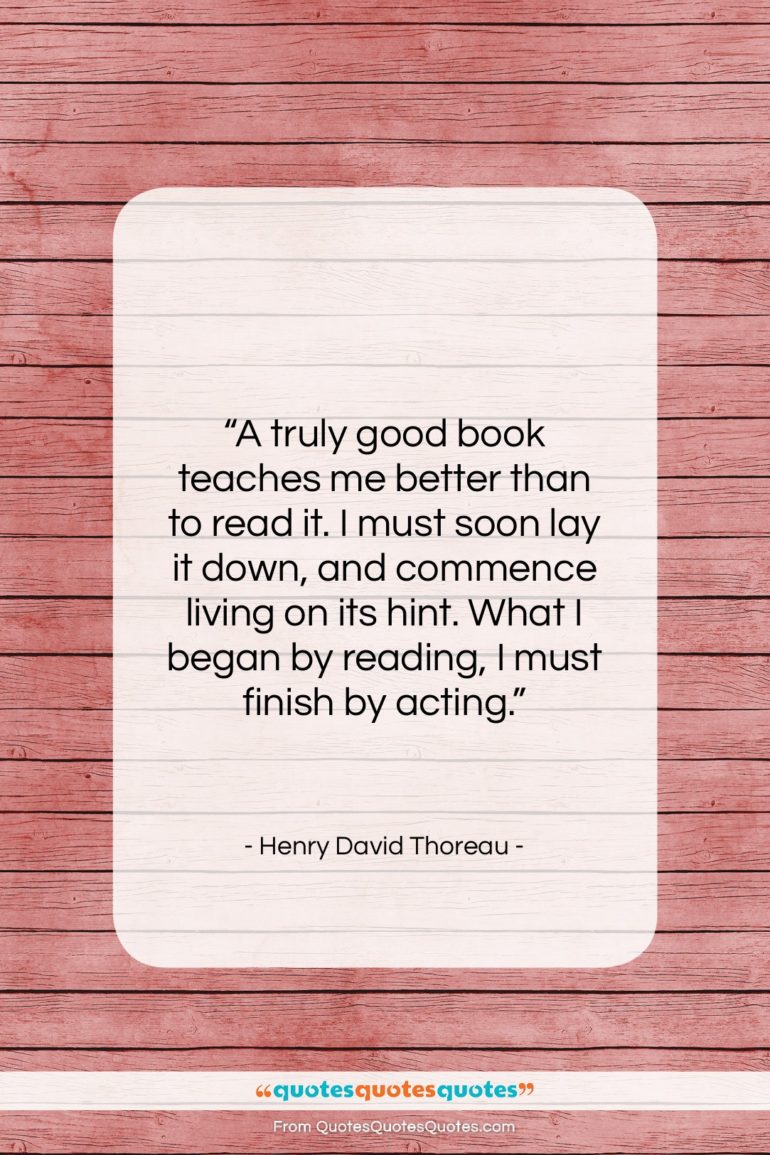 Henry David Thoreau quote: “A truly good book teaches me better…”- at QuotesQuotesQuotes.com